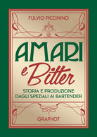 Cover of Amari e bitter. Storia e produzione dagli speziali ai bartender
