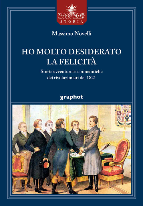 Cover of Ho molto desiderato la felicità. Storie avventurose e romantiche dei rivoluzionari del 1821