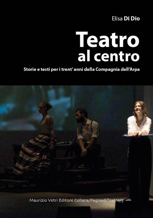 Cover of Teatro al centro. Storie e testi per i trent'anni della compagnia dell'arpa