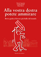 Cover of Alla vostra destra potete ammirare. Breve guida al lavoro più bello del mondo