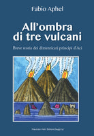 Cover of All'ombra di tre vulcani. Breve storia dei dimenticati principi d'Aci
