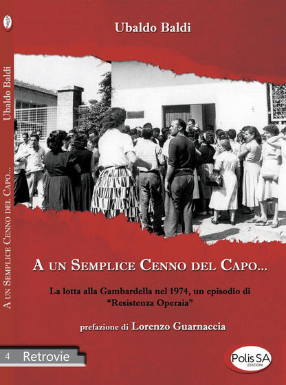 Cover of A un semplice cenno del capo... La lotta alla Gambardella nel 1974, un episodio di «resistenza operaia»