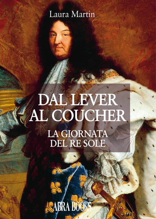 Cover of Dal lever al coucher. La giornata del re sole