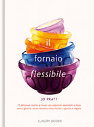 Cover of fornaio flessibile. 75 deliziose ricette al forno con soluzioni adattabili a diete senza glutine, senza lattosio, senza frutta a guscio e vegane