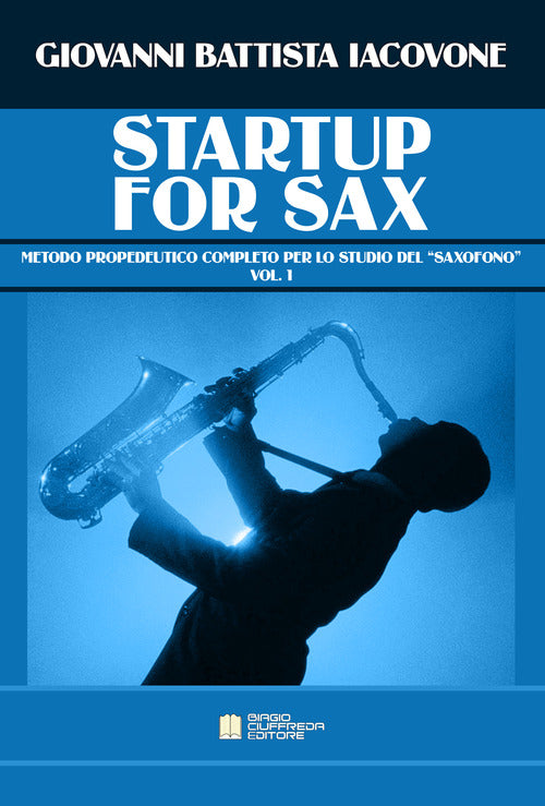 Cover of Startup for sax. Metodo propedeutico completo per lo studio del «saxofono»
