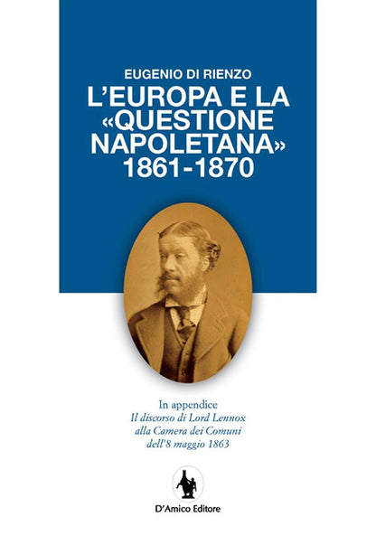 Cover of Europa e la «questione napoletana 1861-1870». In appendice il discorso di Lord Lennox alla Camera dei Comuni dell'8 maggio 1863