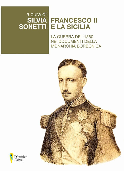 Cover of Francesco II e la Sicilia. La guerra del 1860 nei documenti della monarchia borbonica