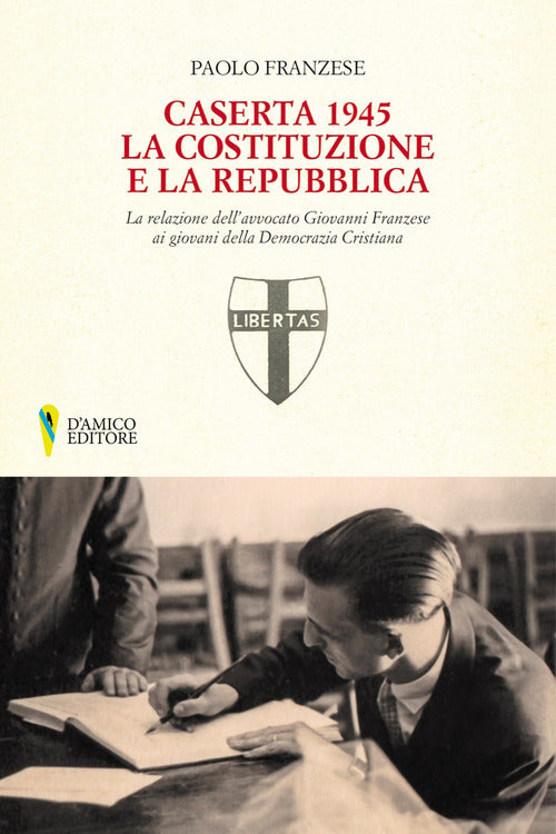 Cover of Caserta 1945. La Costituzione e la Repubblica. La relazione dell'avvocato Giovanni Franzese ai giovani della Democrazia Cristiana