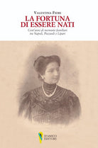Cover of fortuna di essere nati. Cent'anni di memorie familiari tra Napoli, Pozzuoli e Lipari