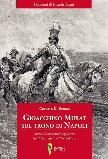 Cover of Gioacchino Murat sul trono di Napoli. Storia di un grande equivoco tra il Re soldato e l'Imperatore