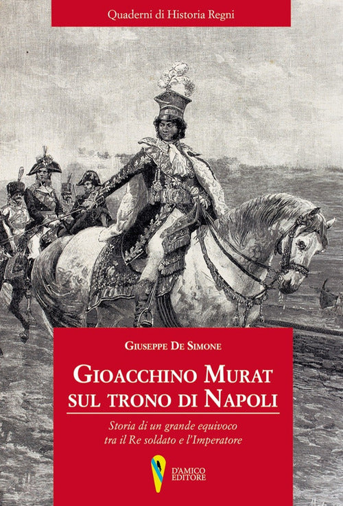 Cover of Gioacchino Murat sul trono di Napoli. Storia di un grande equivoco tra il Re soldato e l'Imperatore