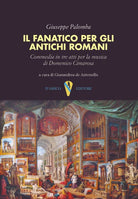 Cover of fanatico per gli antichi romani. Commedia in tre atti per la musica di Domenico Cimarosa
