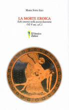 Cover of morte eroica. Echi omerici della poesia funeraria (VI-V sec. a.C.)