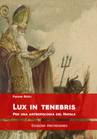 Cover of Lux in tenebris. Per una antropologia del Natale