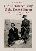 Cover of Uncrowned king & the desert queen. T. E. Lawrence and Gertrude Bell. A friendship