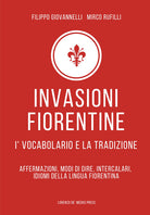 Cover of Invasioni fiorentine. I' vocabolario e la tradizione. Affermazioni, modi di dire, intercalari, idiomi della lingua fiorentina