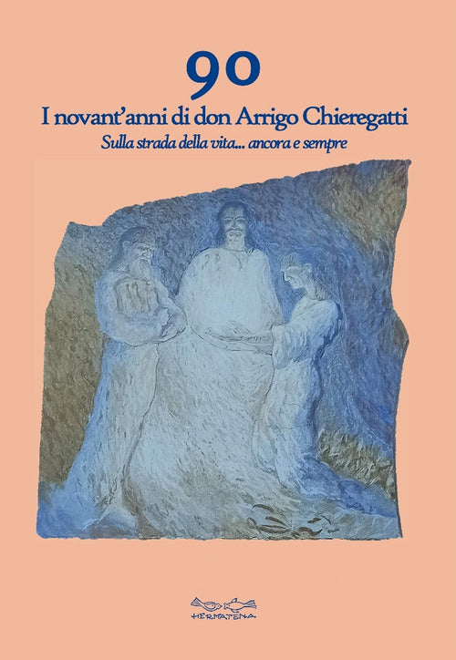 Cover of 90. I novant'anni di don Arrigo Chieregatti. Sulla strada della vita... ancora e sempre