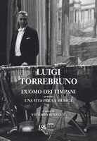 Cover of Luigi Torrebruno. L'uomo dei timpani ovvero una vita per la musica