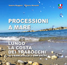 Cover of Processioni a mare. Lungo la costa dei trabocchi da Francavilla a San Salvo. Ediz. italiana e inglese