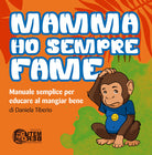 Cover of Mamma ho sempre fame. Manuale semplice per educare al mangiar bene