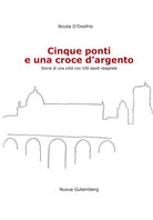 Cover of Cinque ponti e una croce d'argento. Storie di una città con 100 lapidi sbagliate