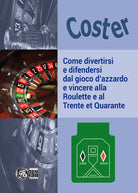 Cover of Come divertirsi e difendersi dal gioco d'azzardo e vincere alla Roulette e al Trente et Quarante