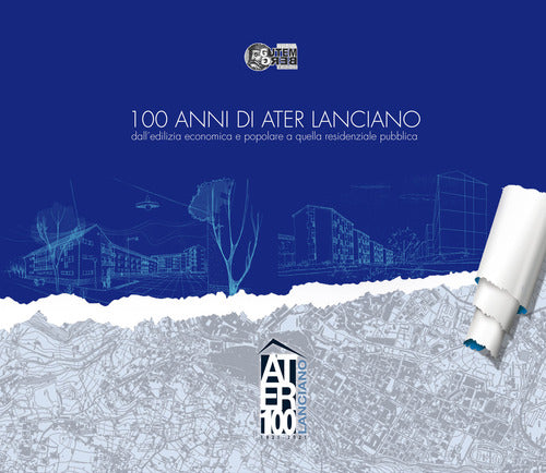 Cover of 100 anni di ATER Lanciano. dall’edilizia economica e popolare a quella residenziale pubblica