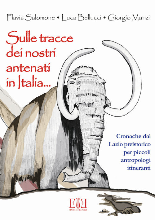 Cover of Sulle tracce dei nostri antenati in Italia. Cronache dal Lazio preistorico per piccoli antropologi itineranti