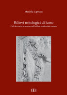 Cover of Rilievi mitologici di lusso. Cicli decorativi in marmo nell'edilizia residenziale romana