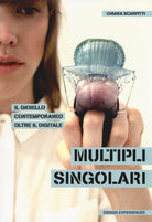 Cover of Multipli singolari. Il gioiello contemporaneo oltre il digitale