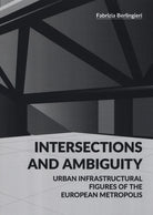 Cover of Intersections and ambiguity. Urban infrastructural figures of the european metropolis