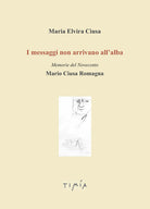Cover of messaggi non arrivano all'alba. Memorie del Novecento. Mario Ciusa Romagna