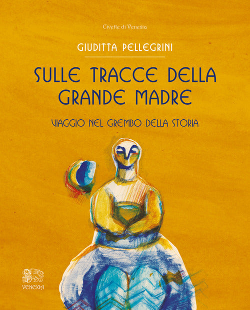 Cover of Sulle tracce della Grande Madre. Viaggio nel grembo della storia