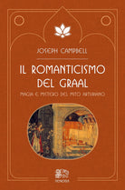 Cover of romanticismo del Graal. Magia e mistero del mito arturiano