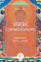 Cover of Vivere consapevolmente. Mindfulness, vita e lavoro