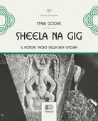 Cover of Sheela na Gig. Il potere sacro della Dea oscura