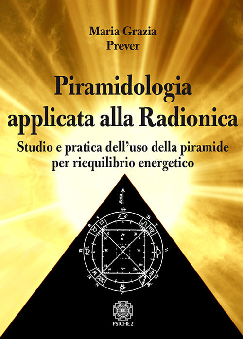 Cover of Piramidologia applicata alla radionica. Studio e pratica dell’uso della piramide per riequilibrio energetico