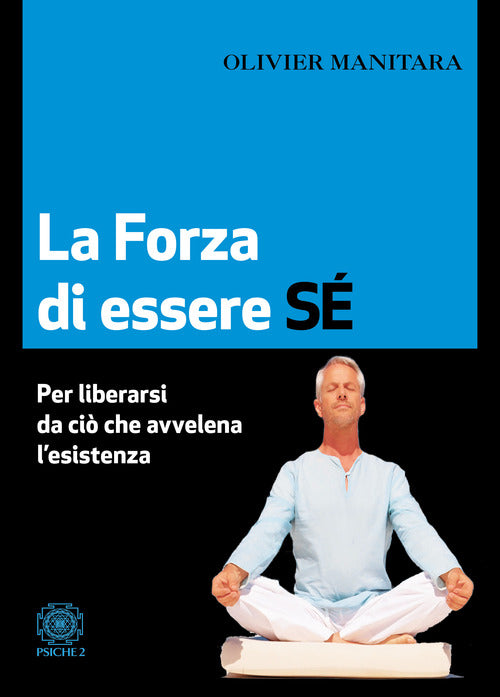 Cover of forza di essere sé. Per liberarsi da ciò che avvelena l’esistenza