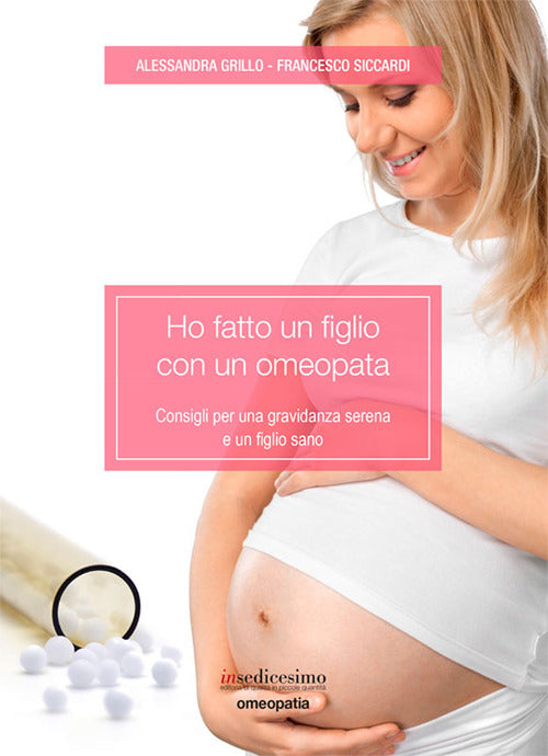 Cover of Ho fatto un figlio con un omeopata. Consigli per una gravidanza serena e un figlio sano