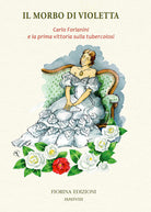 Cover of morbo di Violetta. Carlo Forlanini e la prima vittoria sulla tubercolosi