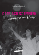 Cover of Io e te lo stesso pensiero. La mia vita con Renato