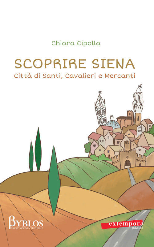 Cover of Scoprire Siena. Città di santi, cavalieri e mercanti