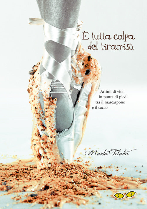 Cover of È tutta colpa del tiramisù. Attimi di vita in punta di piedi tra il mascarpone e il cacao