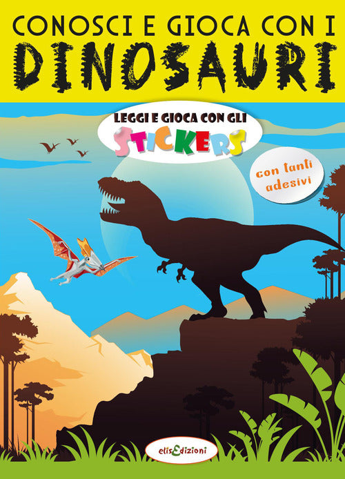 Cover of Conosci e gioca con i dinosauri. Leggi e gioca con gli stickers