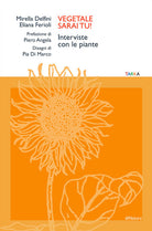 Cover of Vegetale sarai tu! Interviste con le piante