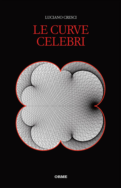 Cover of curve celebri. Invito alla storia della matematica attraverso le curve piane più affascinanti
