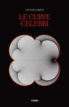 Cover of curve celebri. Invito alla storia della matematica attraverso le curve piane più affascinanti