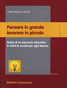 Cover of Pensare in grande lavorare in piccolo. Storia di un percorso educativo in tutta la scuola per ogni alunno