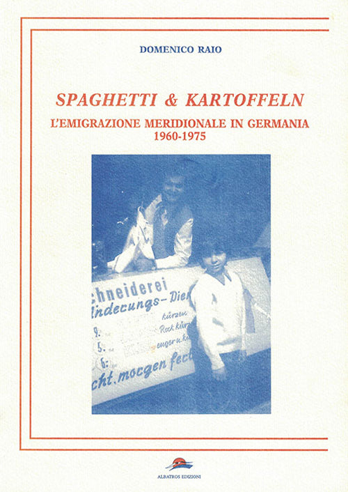 Cover of Spaghetti & Kartoffeln. L'emigrazione meridionale in Germania 1960-1975