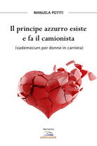 Cover of principe azzurro esiste e fa il camionista (vademecum per donne in carriera)